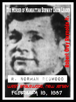 cover image of The Murder of Manhattan Subway Union Leader R. Norman Redwood West Englewood, New Jersey February 19, 1937